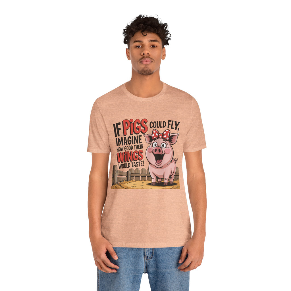 Funny Pig T-Shirt – "If Pigs Could Fly, Imagine How Good Their Wings Would Taste" Graphic Tee