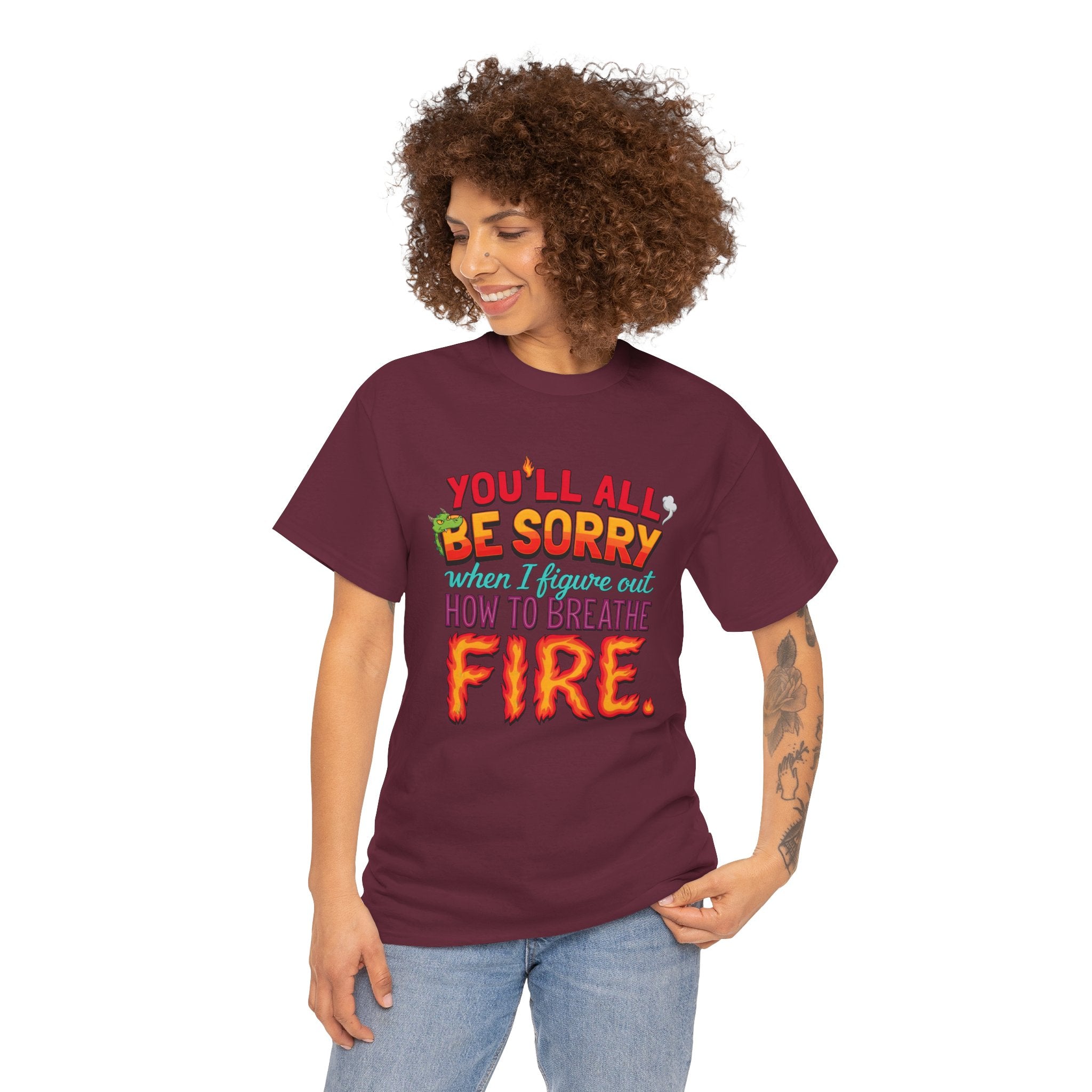 T-Shirt — "You’ll All Be Sorry When I Figure Out How to Breathe Fire" Funny Dragon Breath Tee