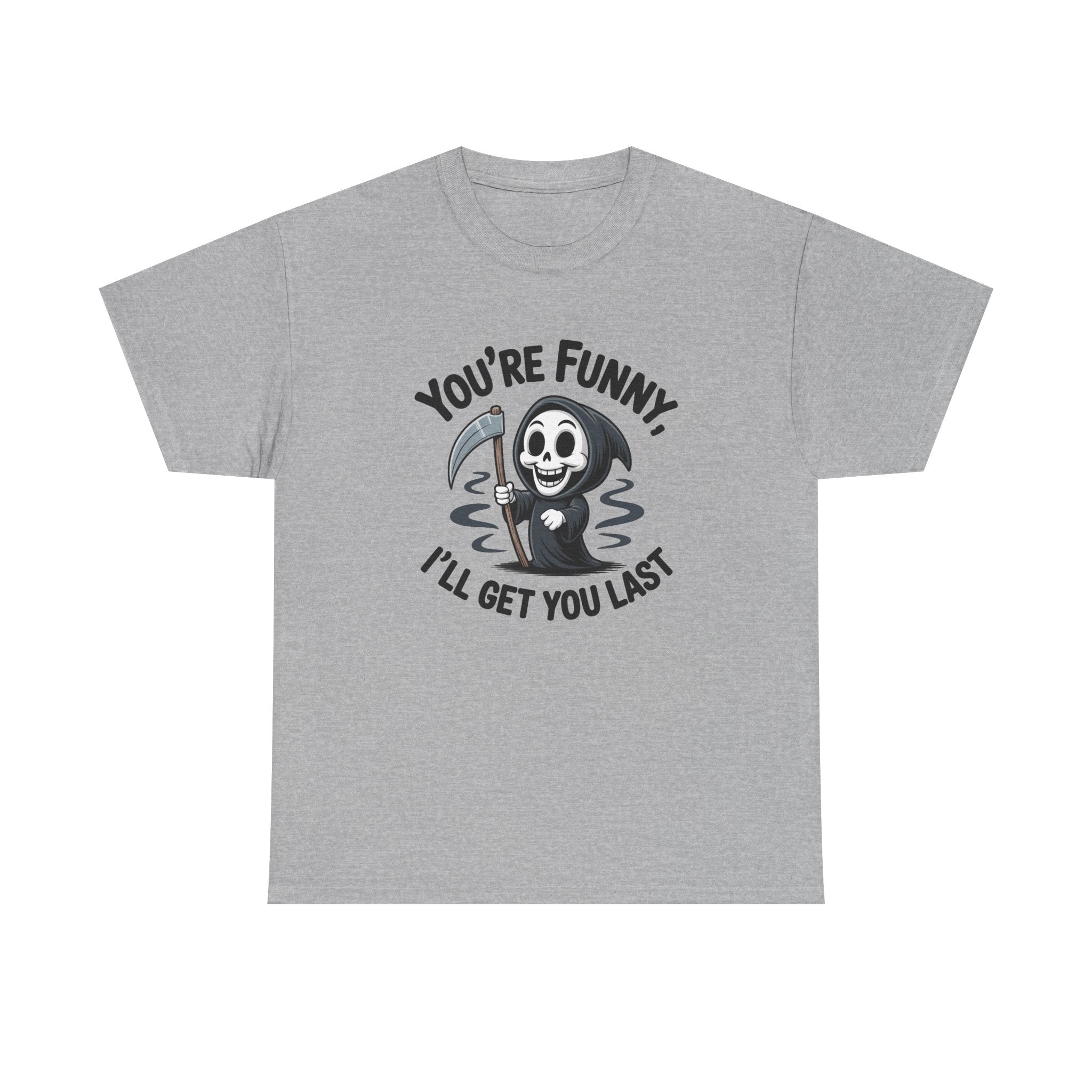 Funny Grim Reaper T‑Shirt — "You’re Funny, I’ll Get You Last" Graphic Tee
