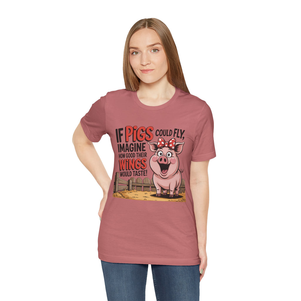 Funny Pig T-Shirt – "If Pigs Could Fly, Imagine How Good Their Wings Would Taste" Graphic Tee