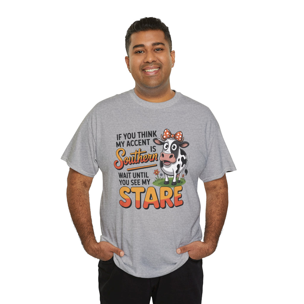 Southern Cow Graphic Tee — "If You Think My Accent Is Southern Wait Until You See My Stare"