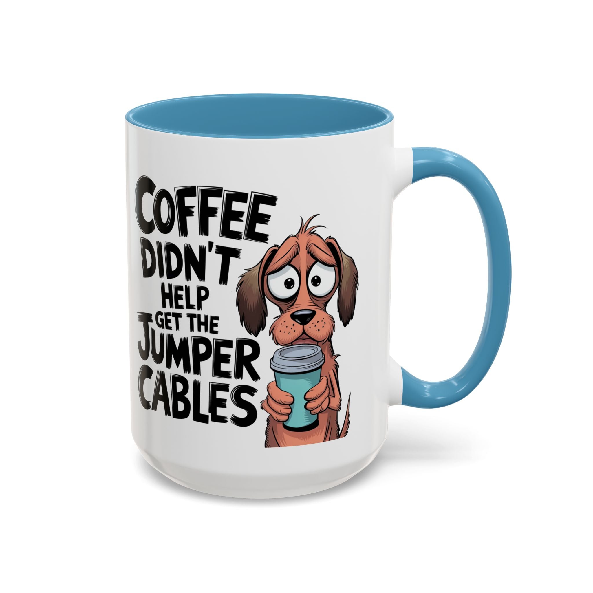 Coffee Didn't Help Get the Jumper Cables Mug — Funny Dog Accent Coffee Mug