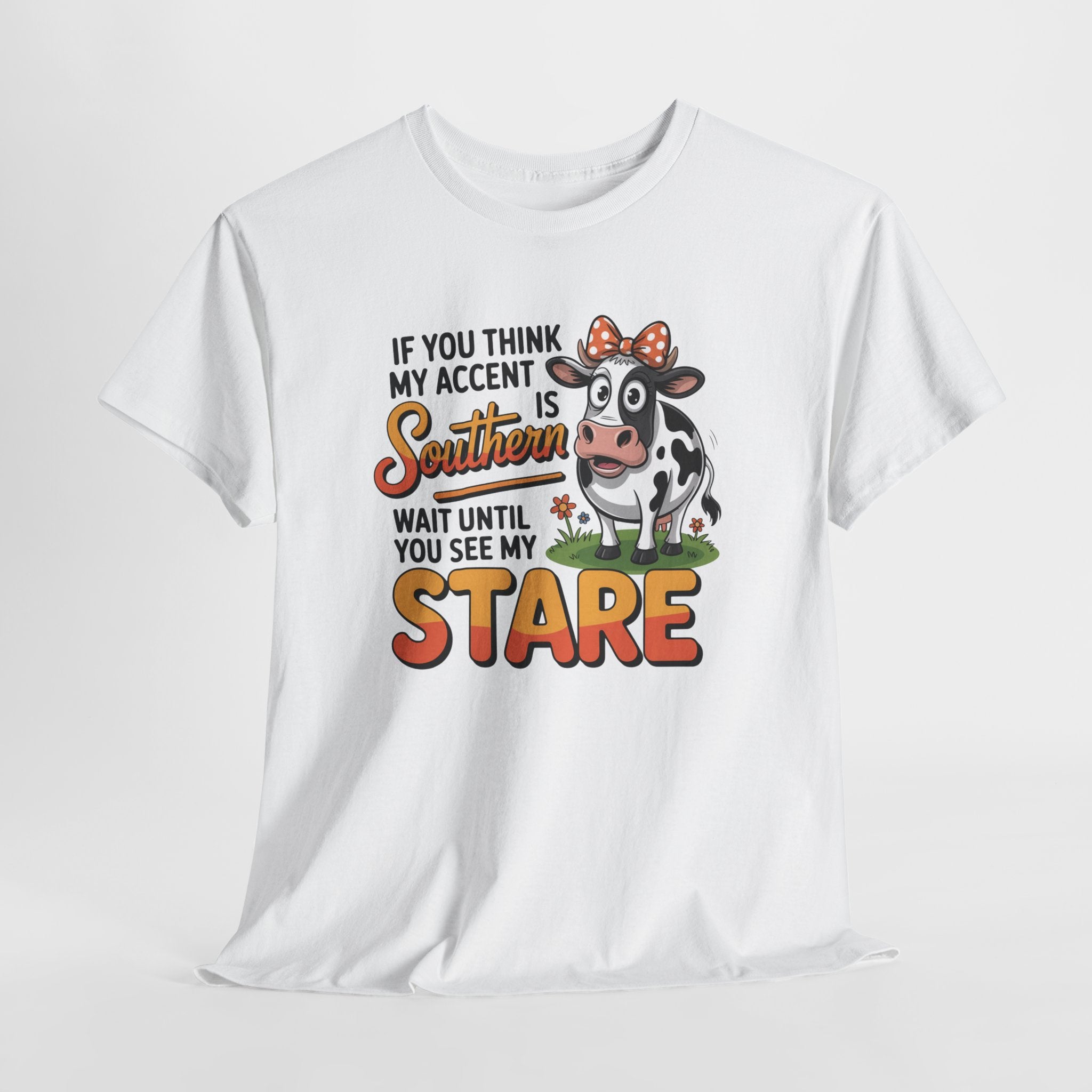 Southern Cow Graphic Tee — "If You Think My Accent Is Southern Wait Until You See My Stare"