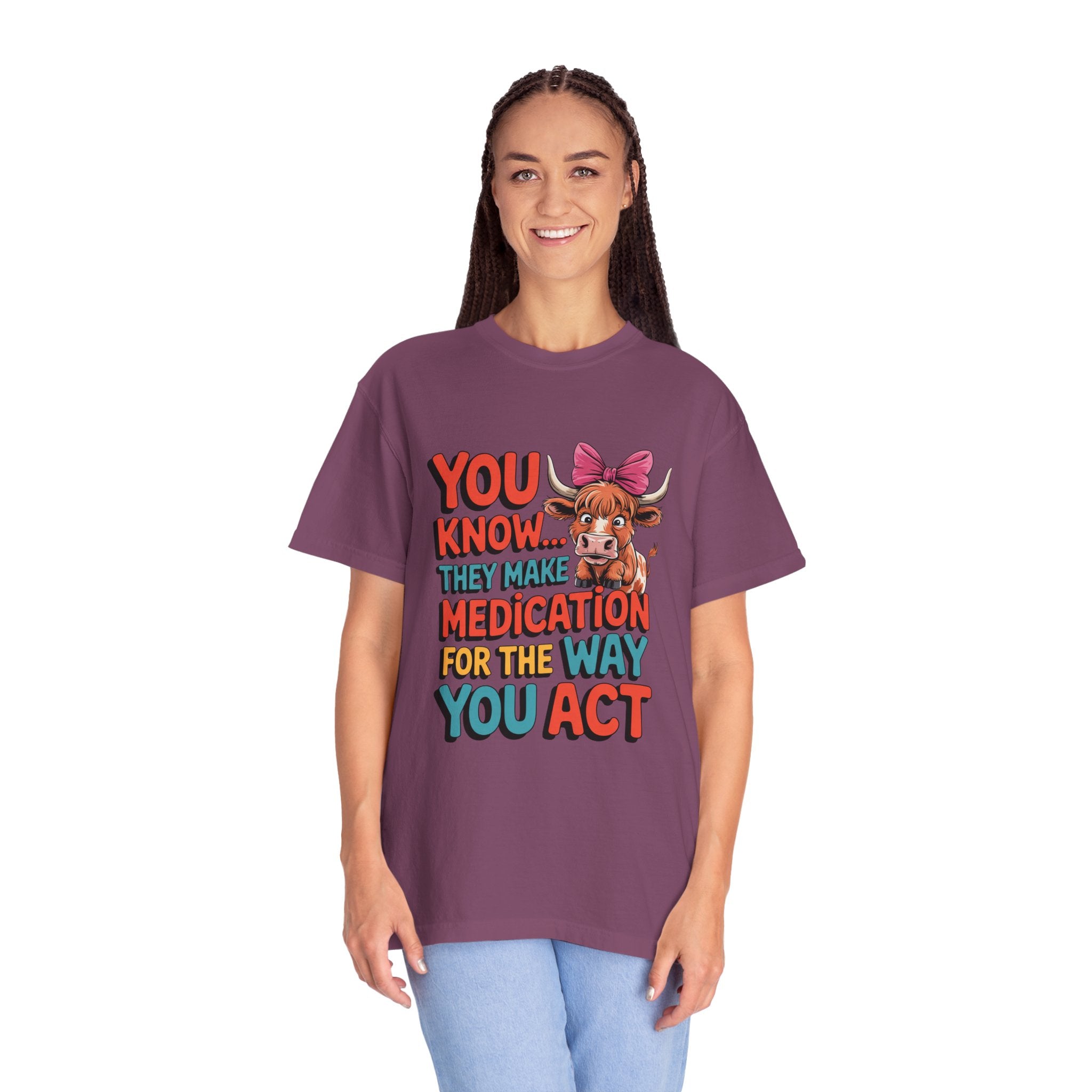 T-Shirt — "You Know... They Make Medication For The Way You Act" Cow Graphic