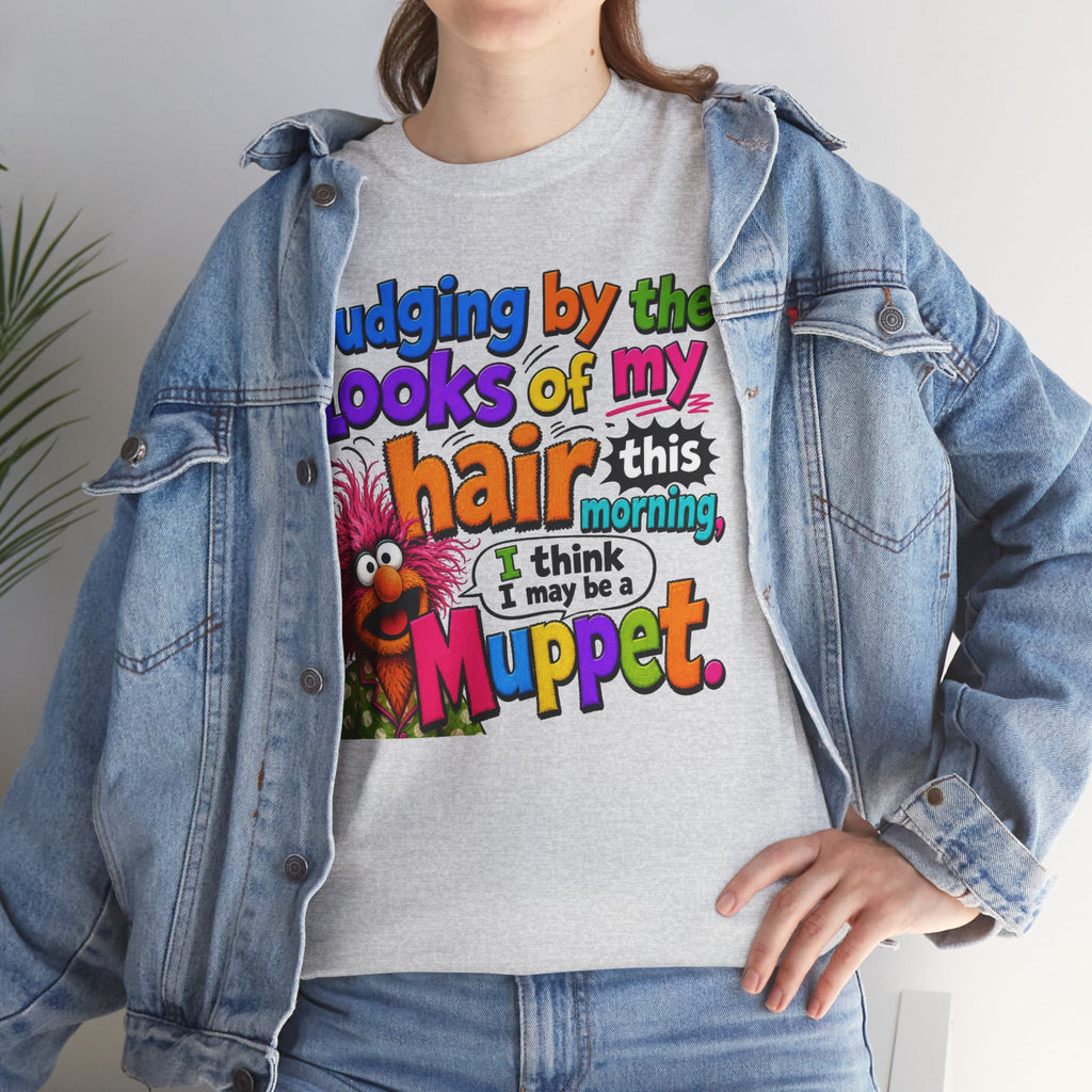 Muppet Hair Funny Graphic Tee — "Judging by the looks of my hair this morning I think I may be a Muppet"