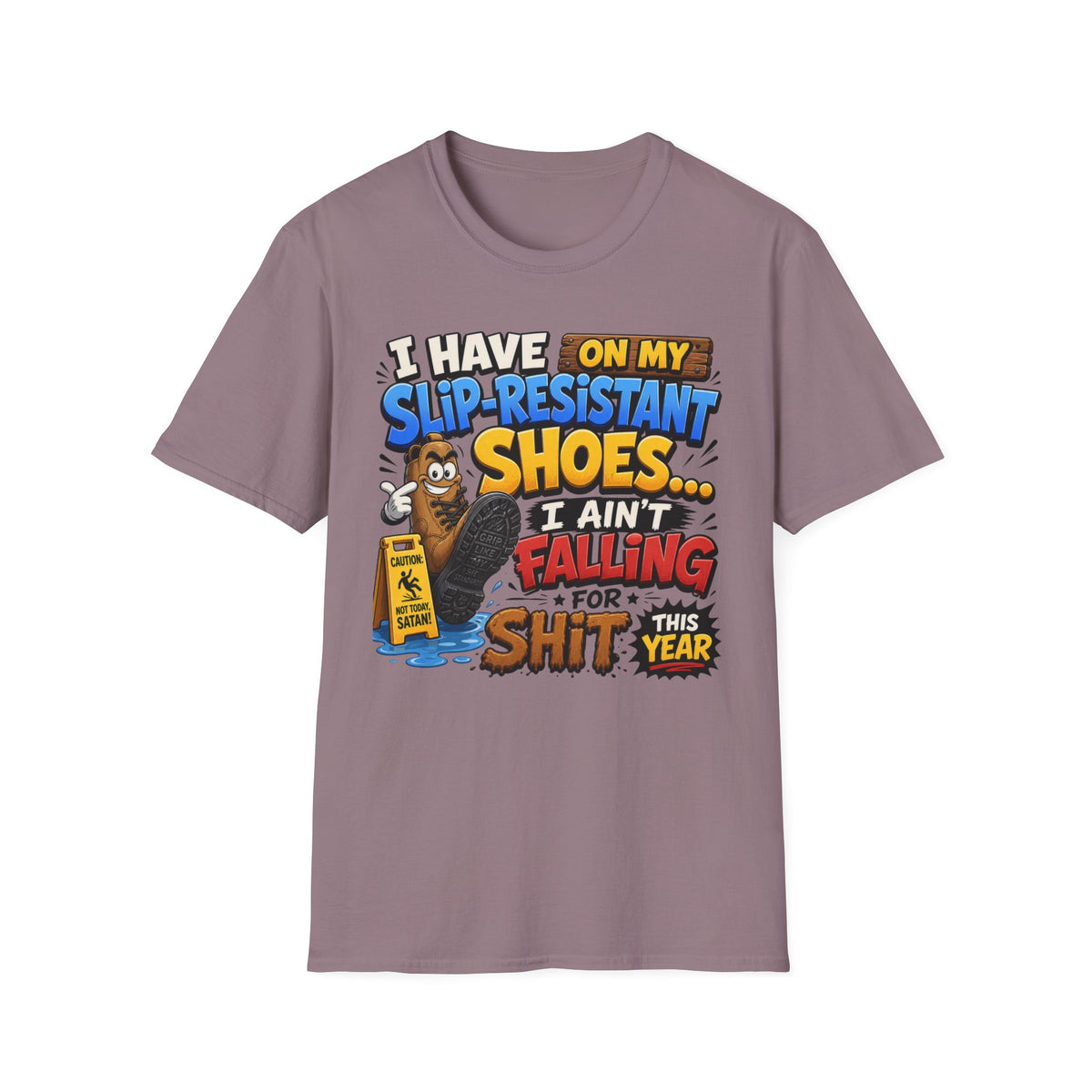 Slip-Resistant Shoes T-Shirt — "I Have On My Slip-Resistant Shoes... I Ain't Falling For This Shit" Graphic Tee