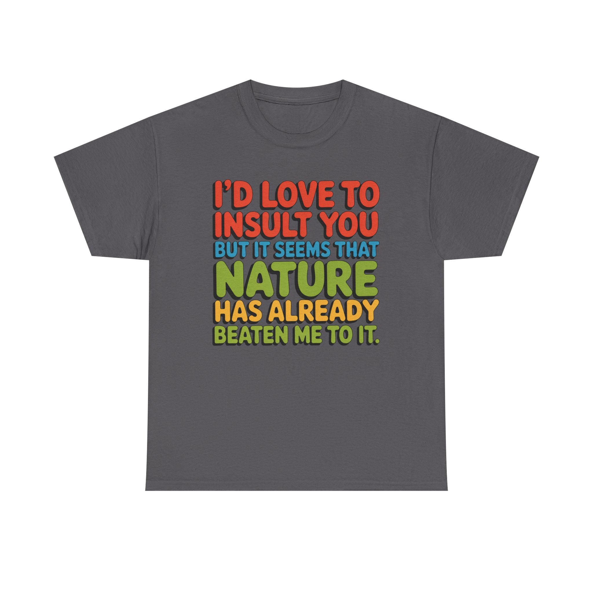 Funny Retro Quote T‑Shirt — “I’d Love to Insult You but it Seems That Nature Has Already Beaten Me to It.”