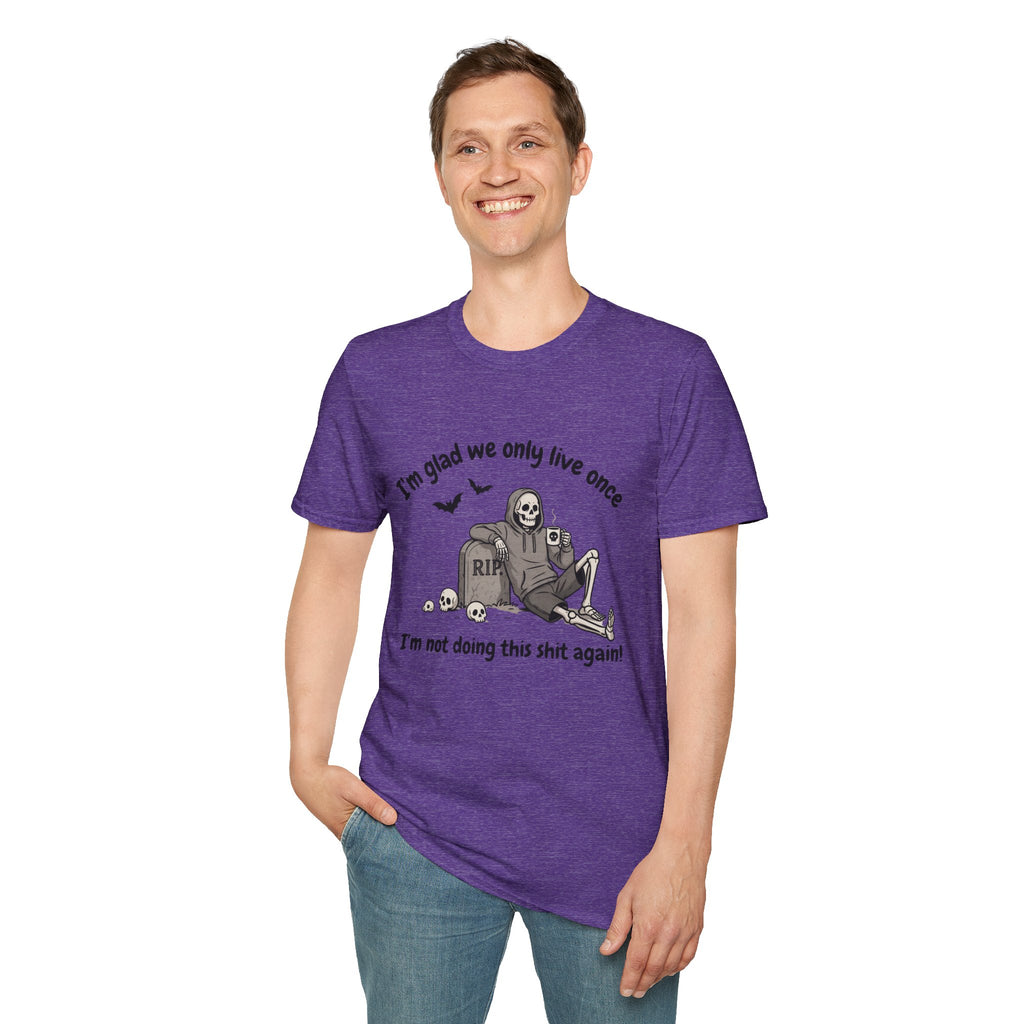 Funny Grim Reaper Graphic T-Shirt — Glad We Only Live Once Dark Humor Gift Tee