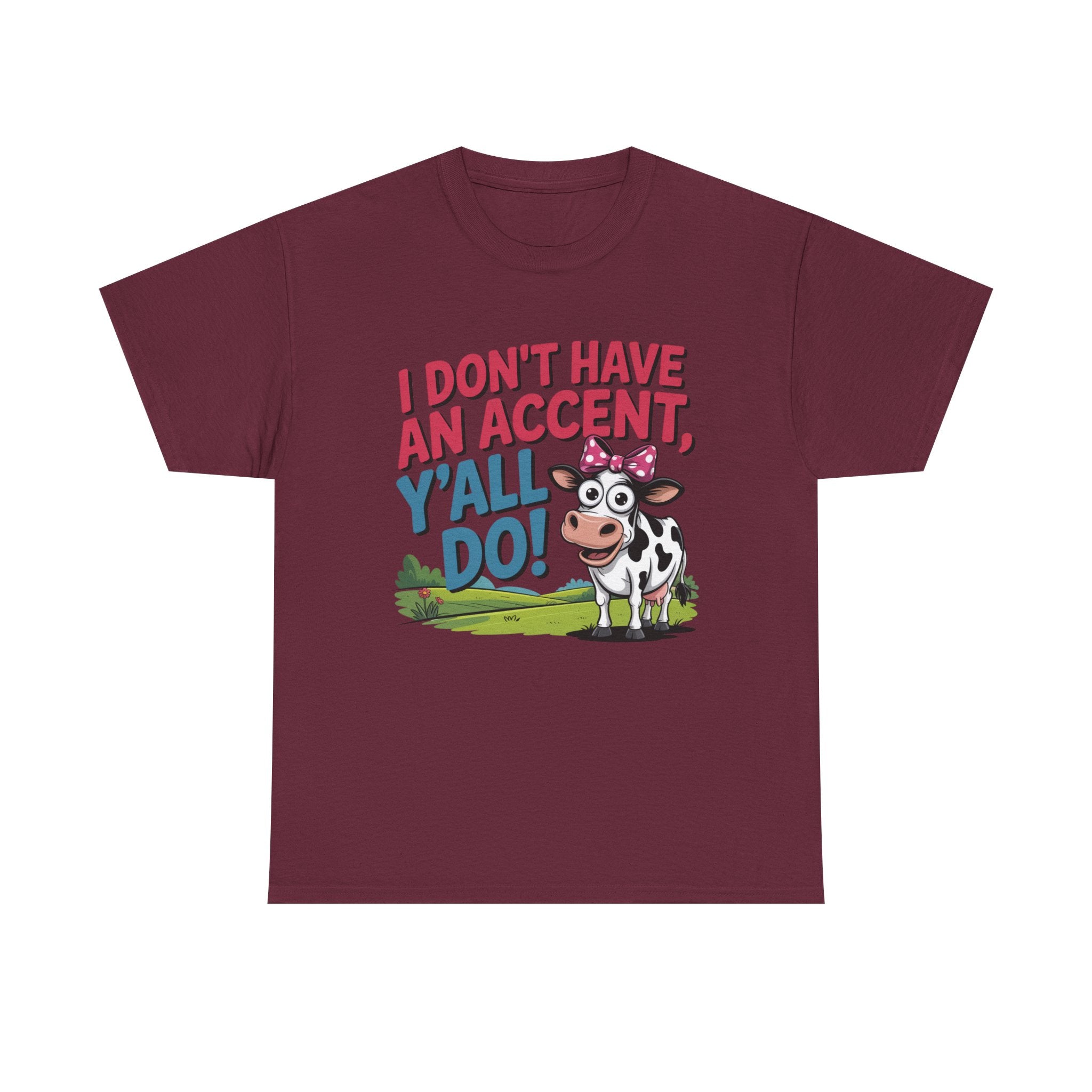 Cow Graphic Tee — "I Don't Have An Accent, Y'all Do!" Funny Southern Farmer Shirt