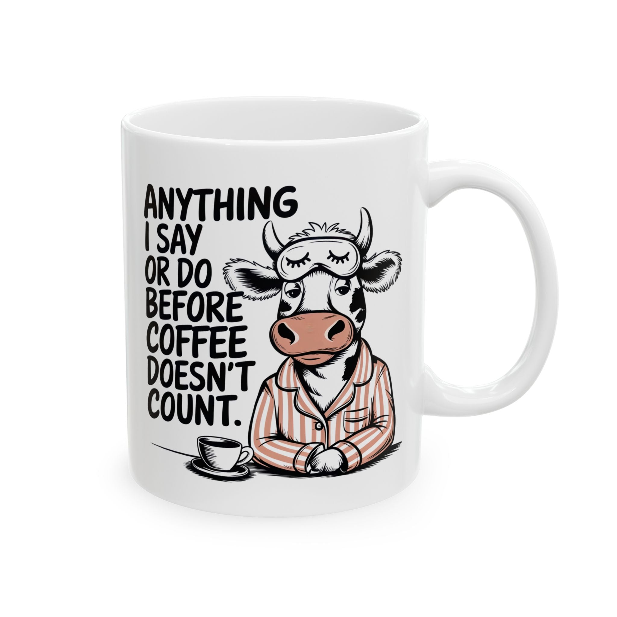 Funny Cow Coffee Mug — "Anything I Say or Do Before Coffee Doesn’t Count" Ceramic Mug (11oz/15oz)