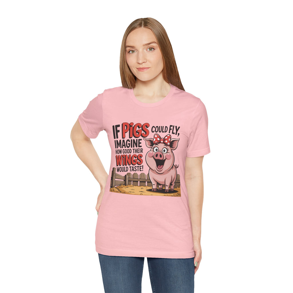 Funny Pig T-Shirt – "If Pigs Could Fly, Imagine How Good Their Wings Would Taste" Graphic Tee