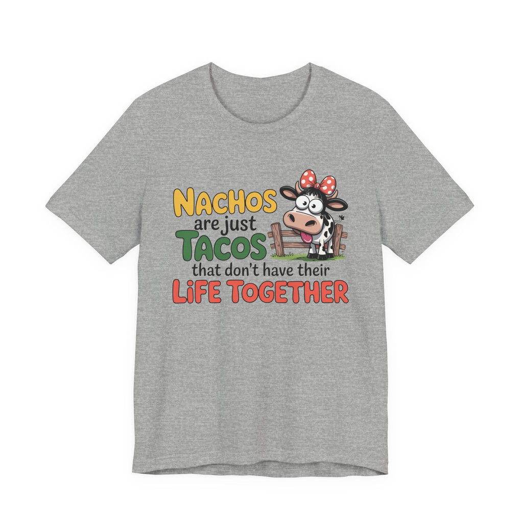Funny Cow Taco Shirt - “Nachos are just Tacos that don't have their Life Together” Graphic Tee