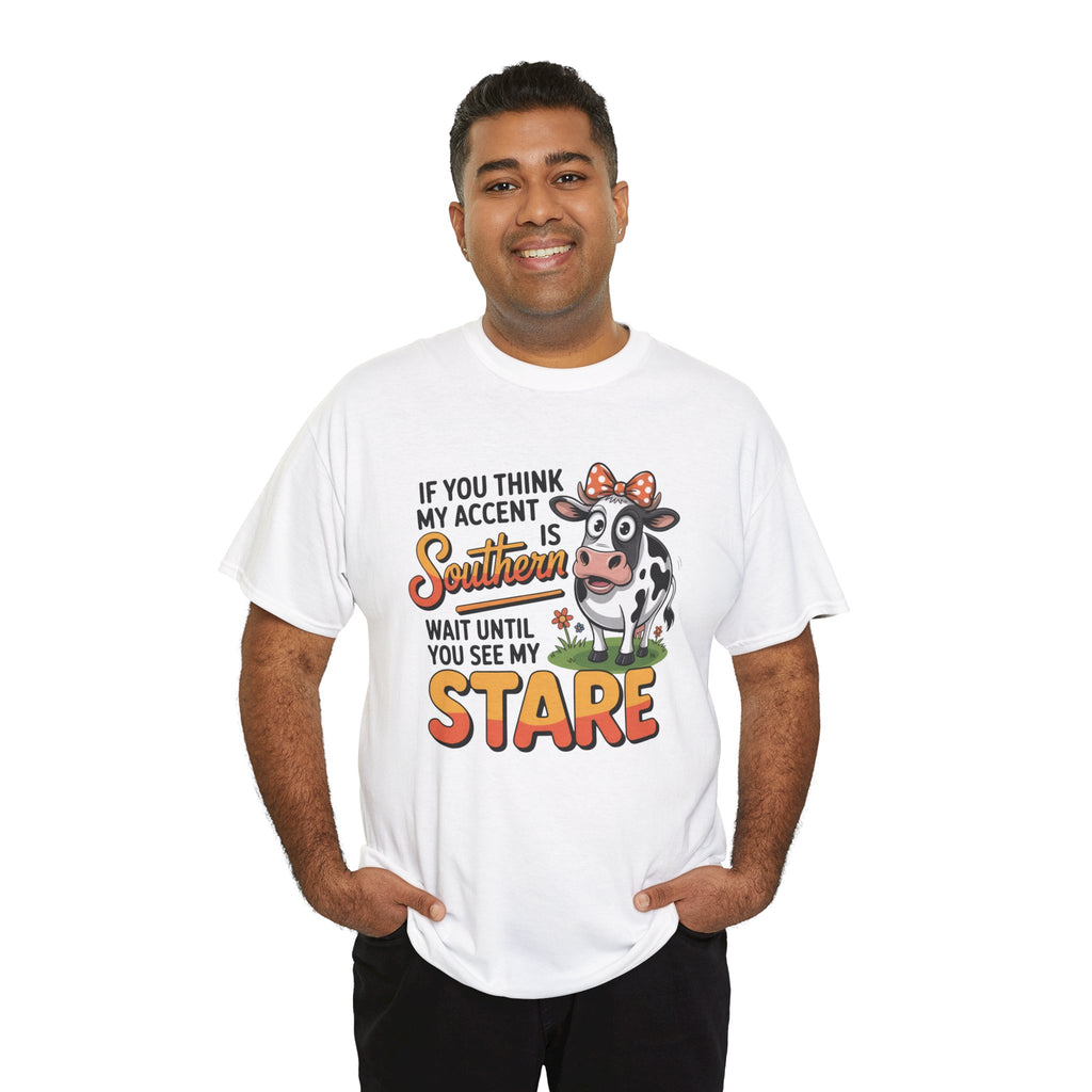 Southern Cow Graphic Tee — "If You Think My Accent Is Southern Wait Until You See My Stare"