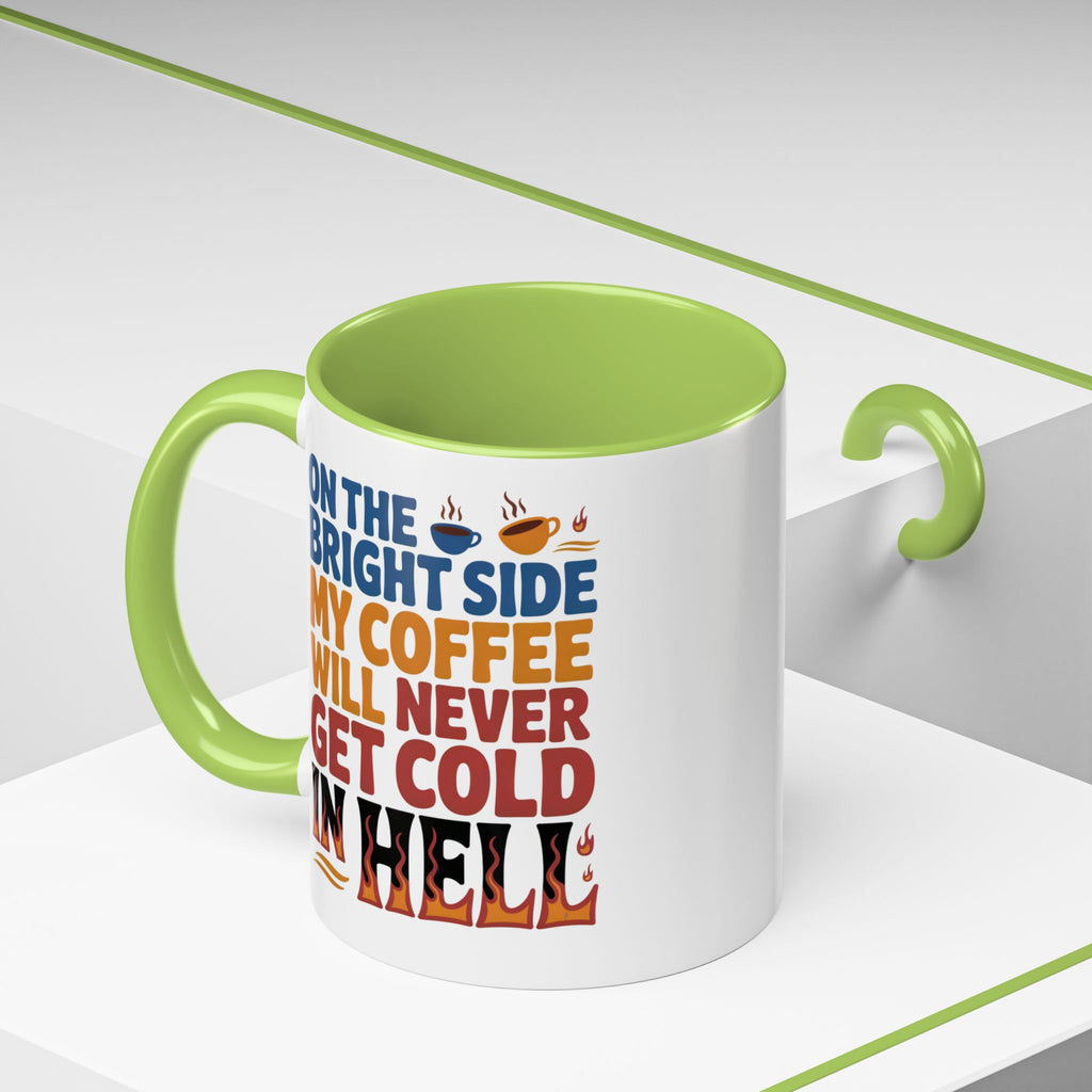 Coffee Mug - "On the Bright Side My Coffee Will Never Get Cold in Hell" Accent Ceramic Mug