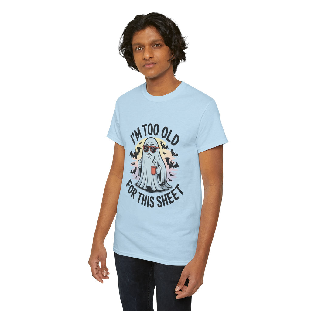T-Shirt — “I’m Too Old For This Sheet” Funny Halloween Ghost Tee