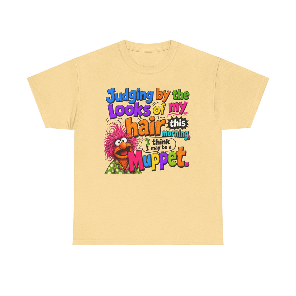 Muppet Hair Funny Graphic Tee — "Judging by the looks of my hair this morning I think I may be a Muppet"