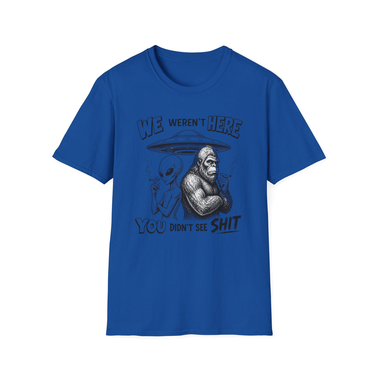 We Weren't Here T‑Shirt — Funny Alien & Bigfoot UFO Graphic Tee