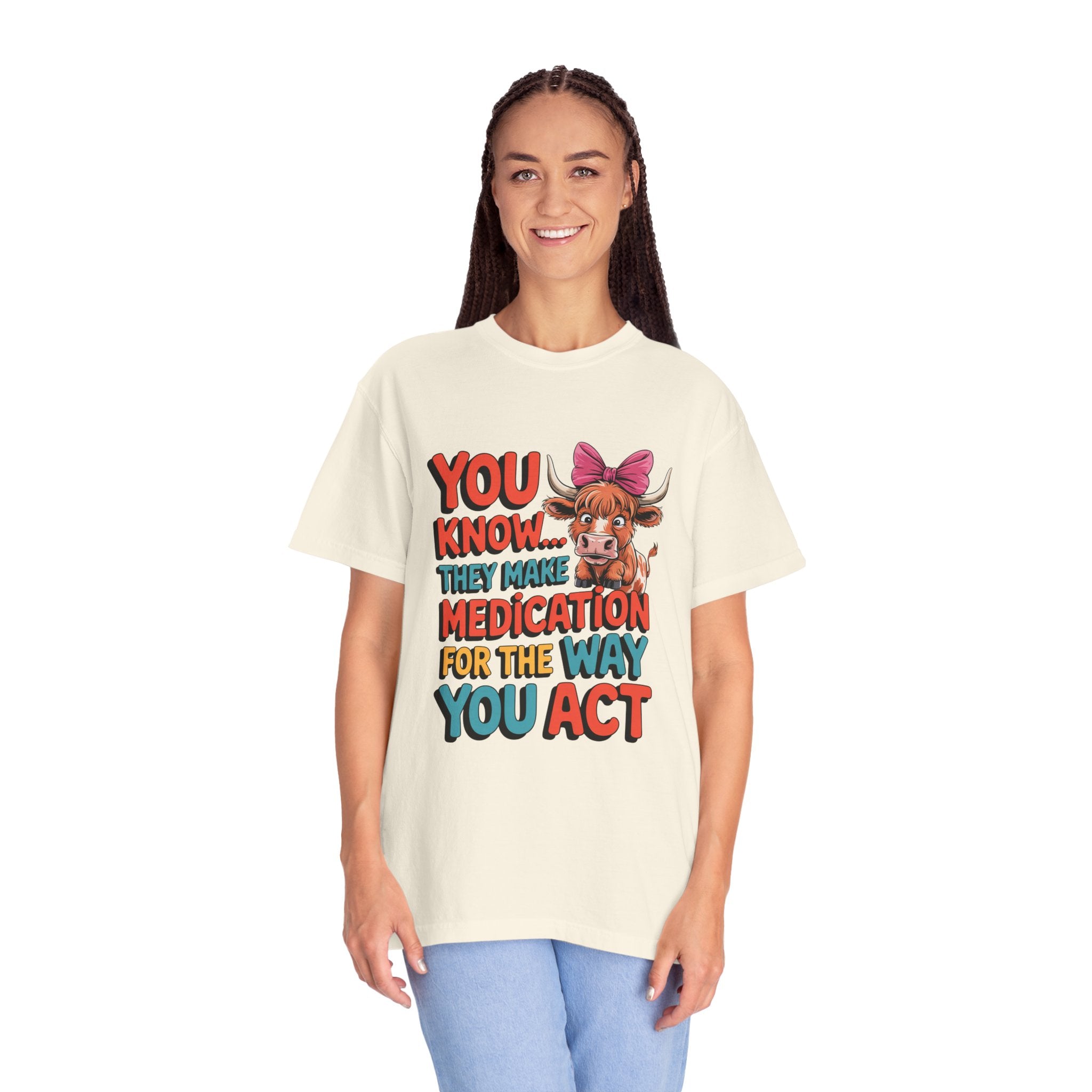 T-Shirt — "You Know... They Make Medication For The Way You Act" Cow Graphic