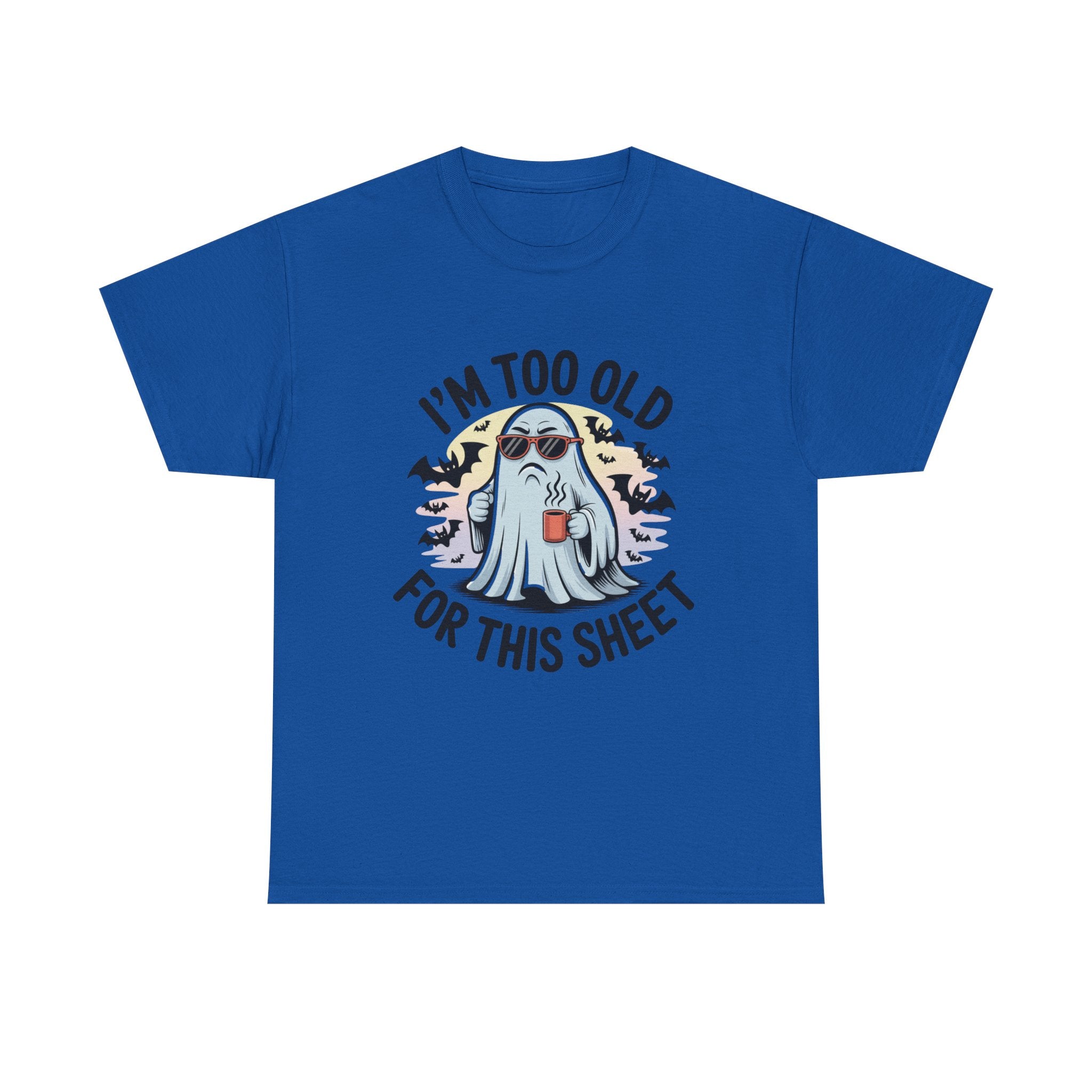 T-Shirt — “I’m Too Old For This Sheet” Funny Halloween Ghost Tee