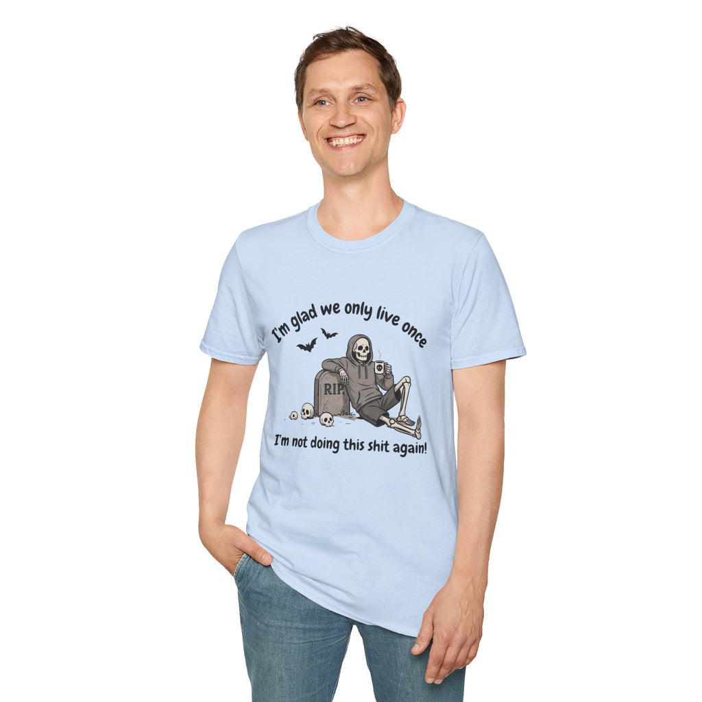 Funny Grim Reaper Graphic T-Shirt — Glad We Only Live Once Dark Humor Gift Tee