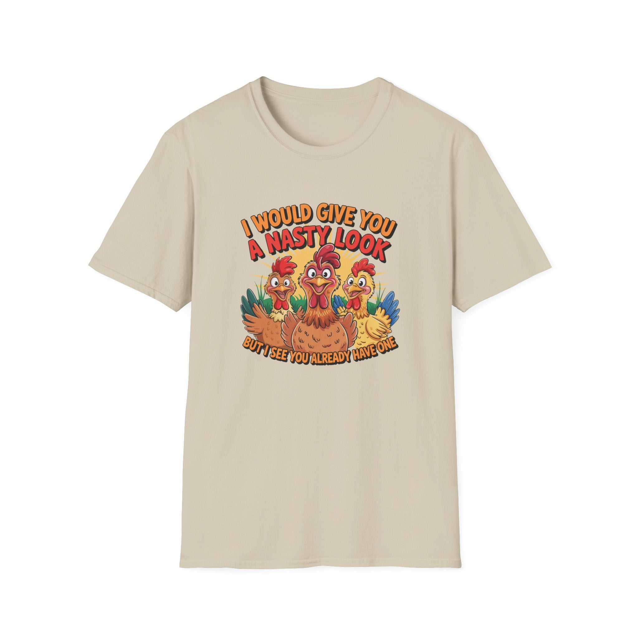 T-Shirt — "I Would Give You a Nasty Look" Funny Chicken Graphic Tee