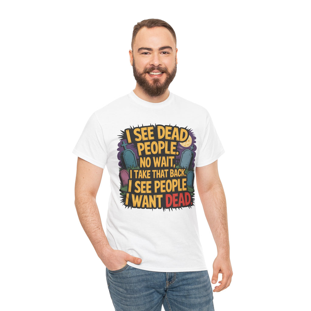 Funny Horror T-Shirt – “I See Dead People… I Want Dead” Graphic Tee