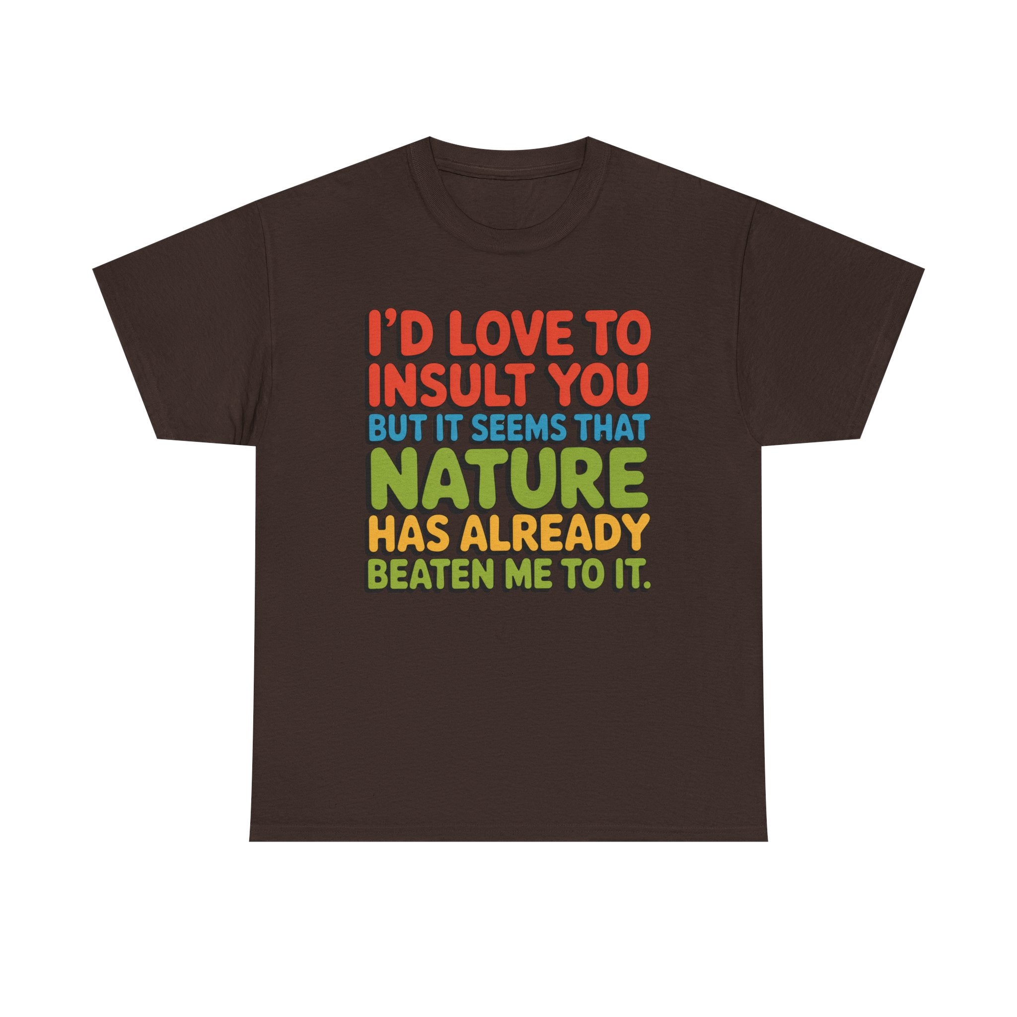 Funny Retro Quote T‑Shirt — “I’d Love to Insult You but it Seems That Nature Has Already Beaten Me to It.”