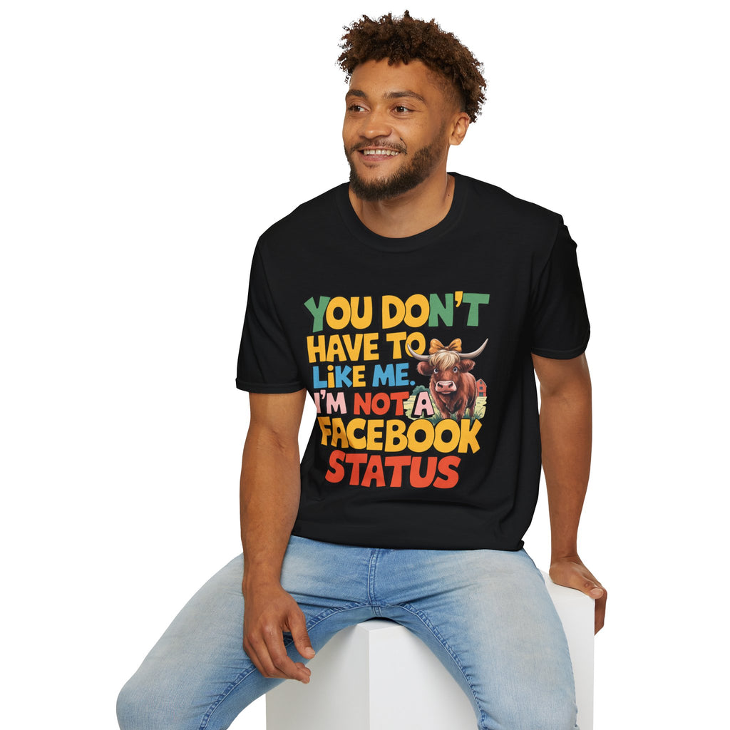T-Shirt — "You Don't Have To Like Me, I'm Not A Facebook Status" Cow Graphic