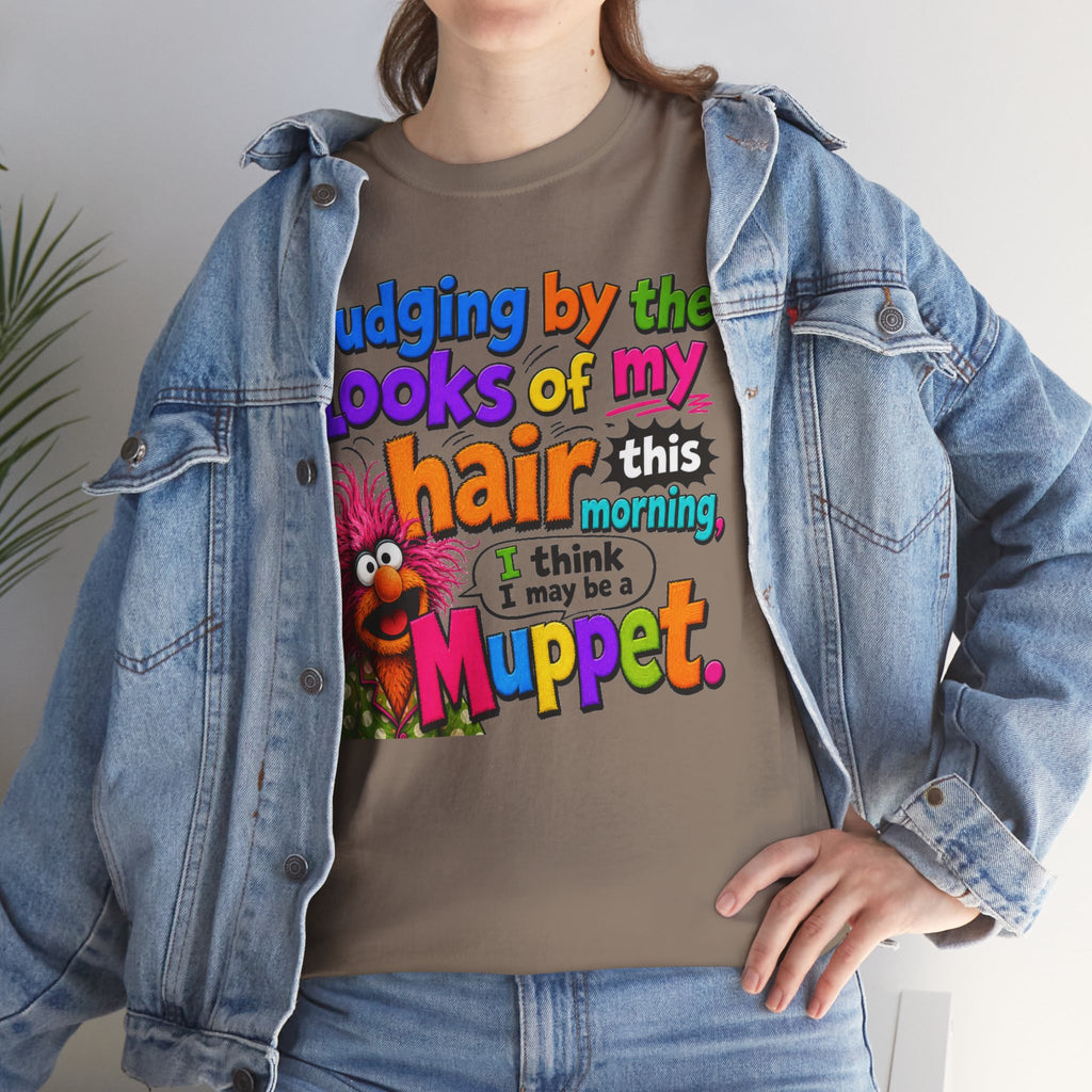 Muppet Hair Funny Graphic Tee — "Judging by the looks of my hair this morning I think I may be a Muppet"