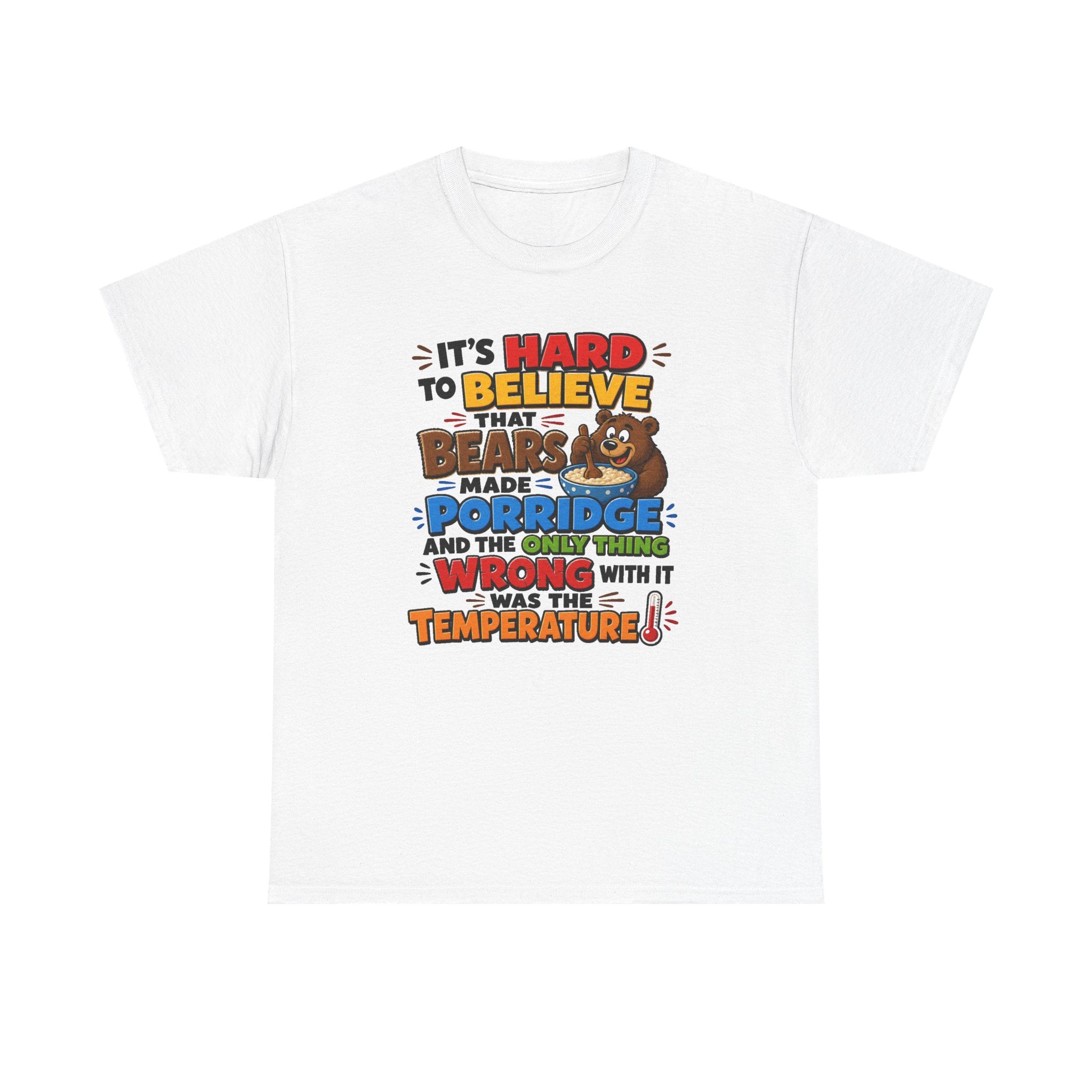 A white short-sleeve crewneck t-shirt with a colorful graphic print on the front. The graphic features a cartoon bear and the text 'IT'S HARD TO BELIEVE THAT BEARS MADE PORRIDGE AND THE CAFE THINGS WERE THE TEMPERATURE!'.