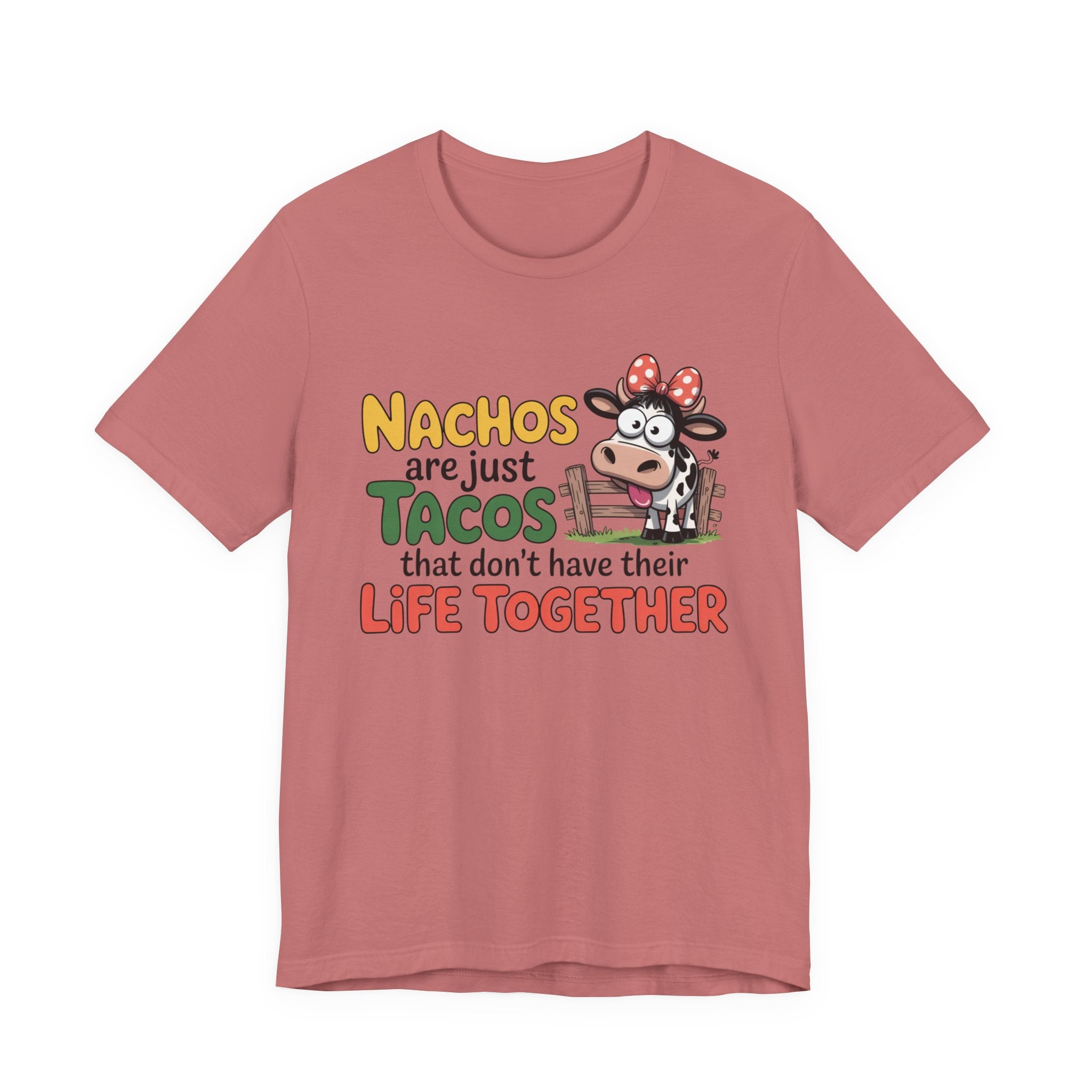 Funny Cow Taco Shirt - “Nachos are just Tacos that don't have their Life Together” Graphic Tee