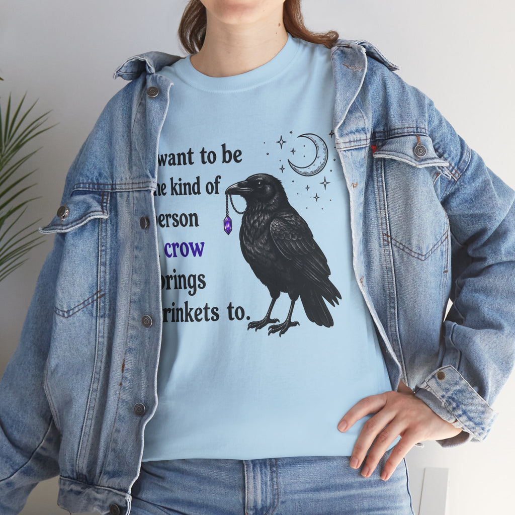 Crow Trinkets T-Shirt — "I want to be the kind of person a crow brings trinkets to"