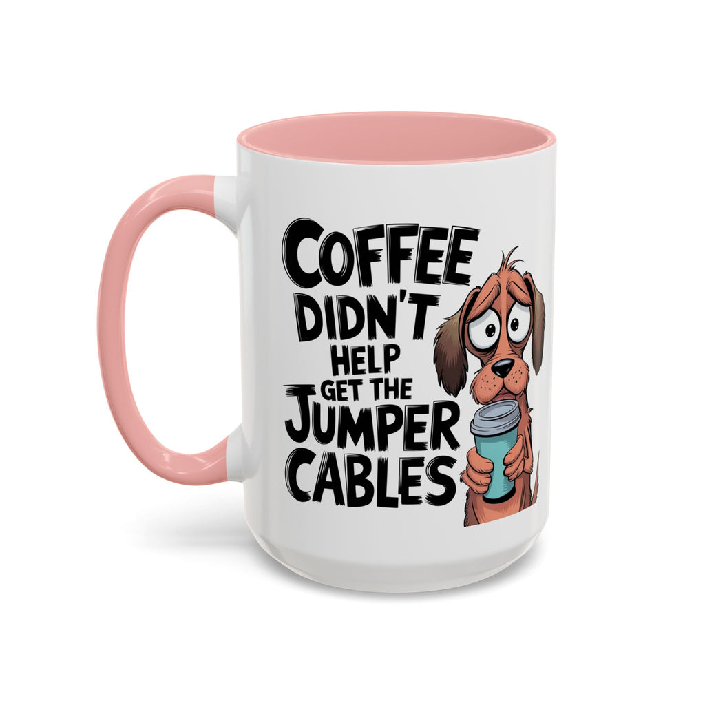 Coffee Didn't Help Get the Jumper Cables Mug — Funny Dog Accent Coffee Mug