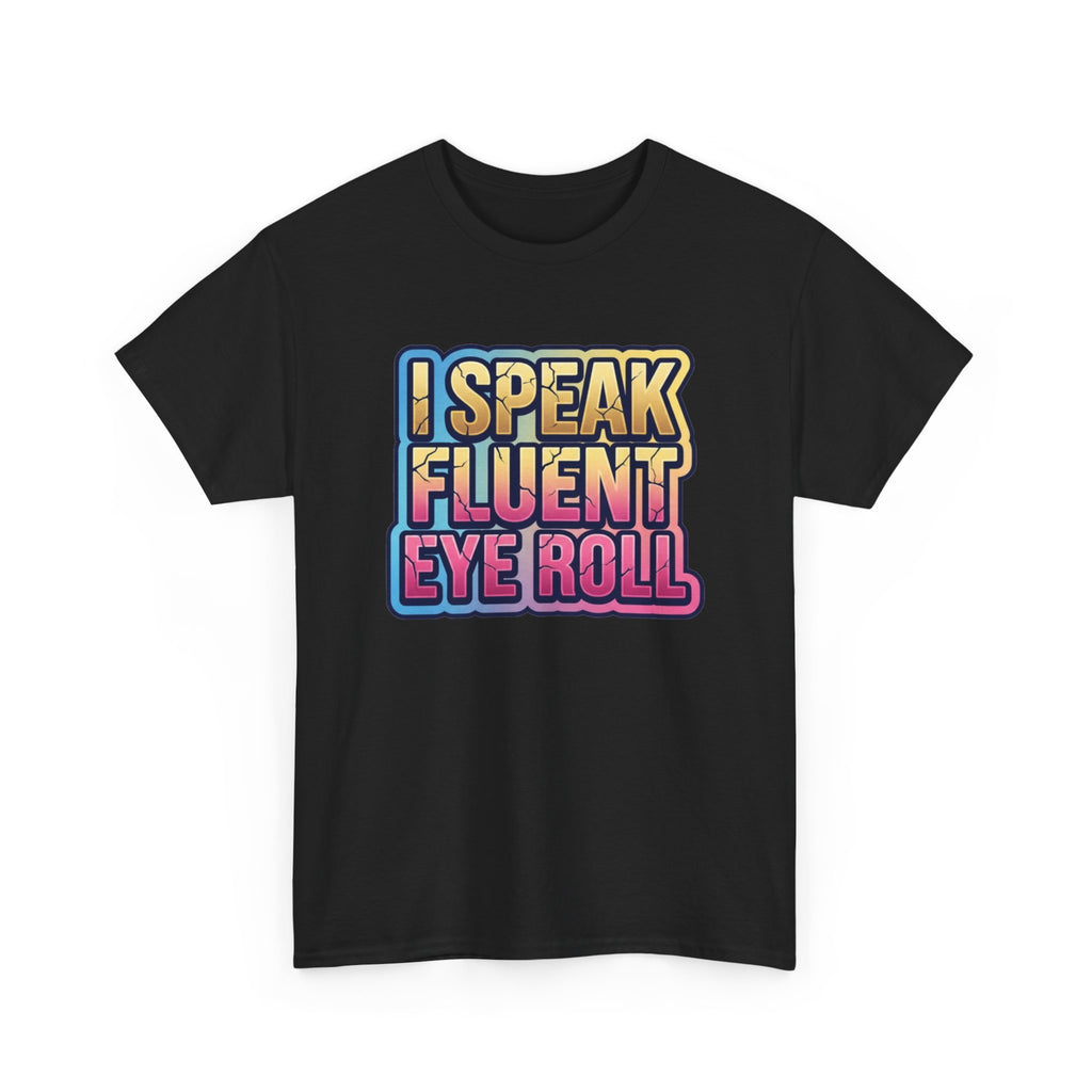 I Speak Fluent Eye Roll Graphic Tee — Funny Sarcastic Women’s T-Shirt