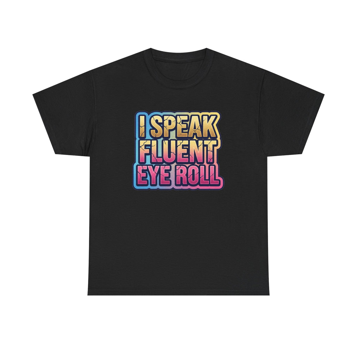 I Speak Fluent Eye Roll Graphic Tee — Funny Sarcastic Women’s T-Shirt