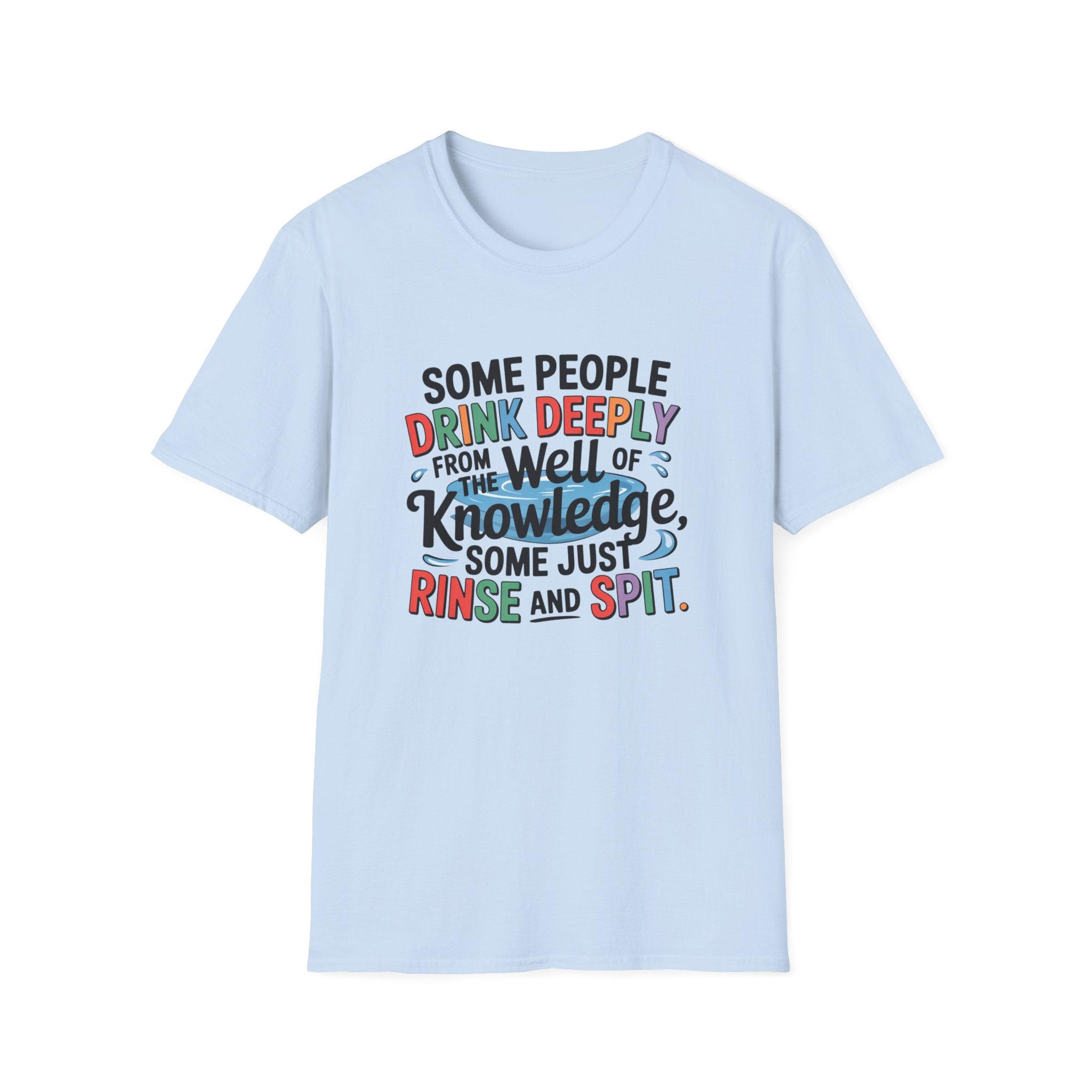Knowledge Quote T-Shirt — "Some People Drink Deeply From the Well of Knowledge"