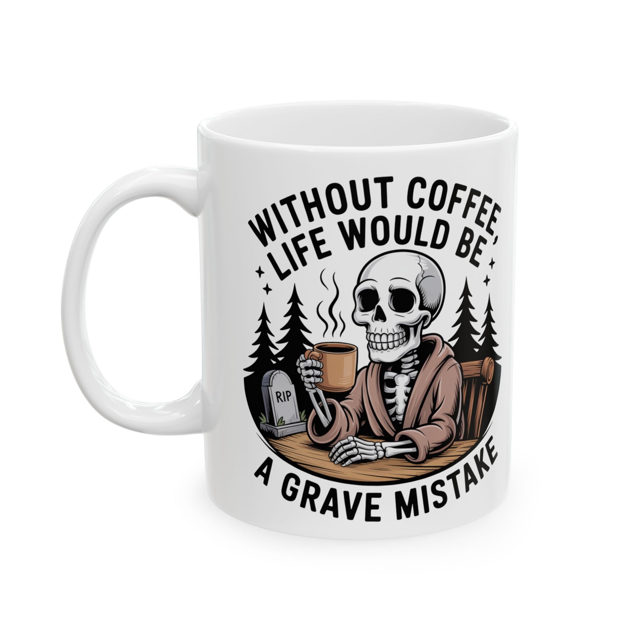 White mug with skeleton holding a coffee cup and text 'Without coffee, life would be a grave mistake' on a white background