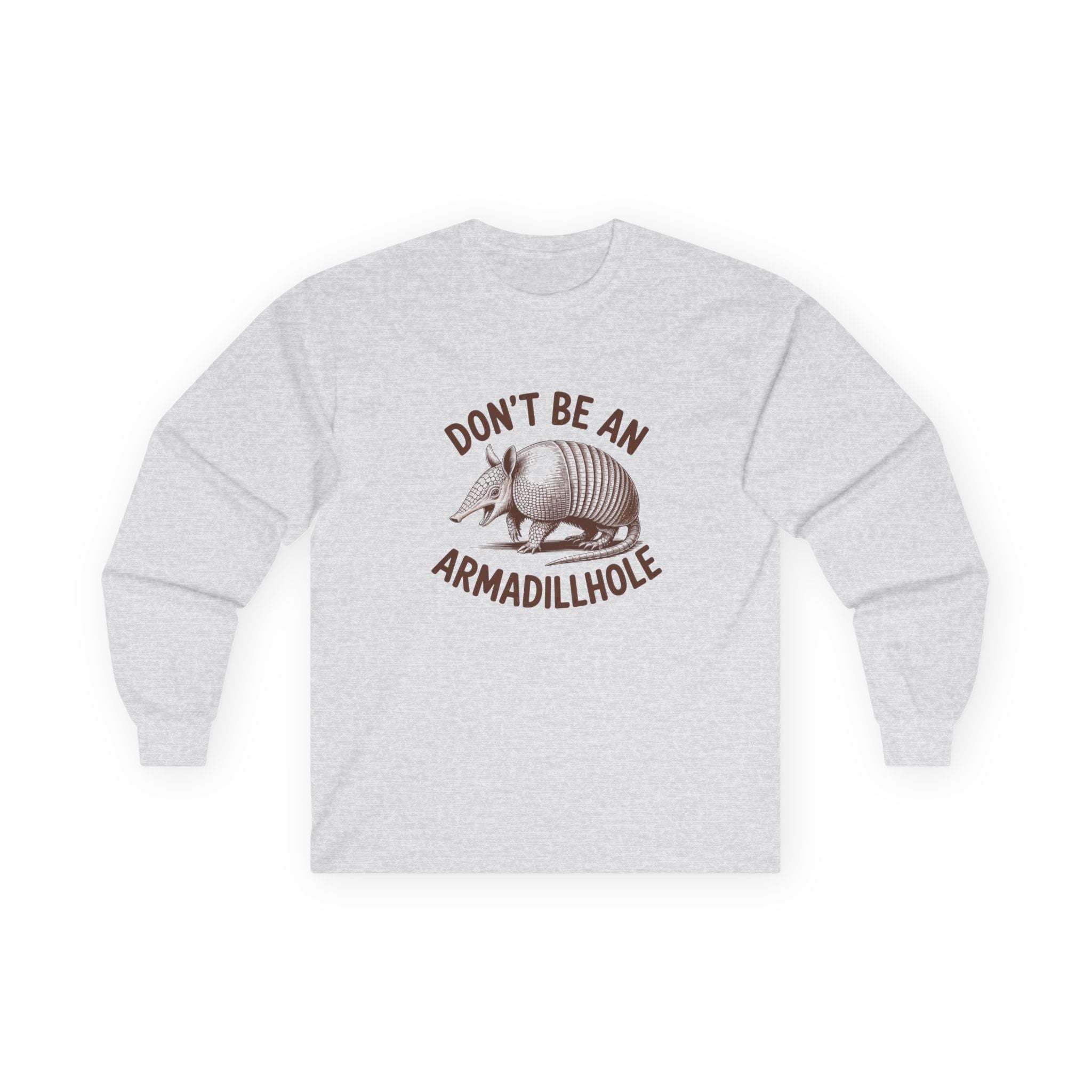 Don't Be An Armadillhole Long Sleeve Tee