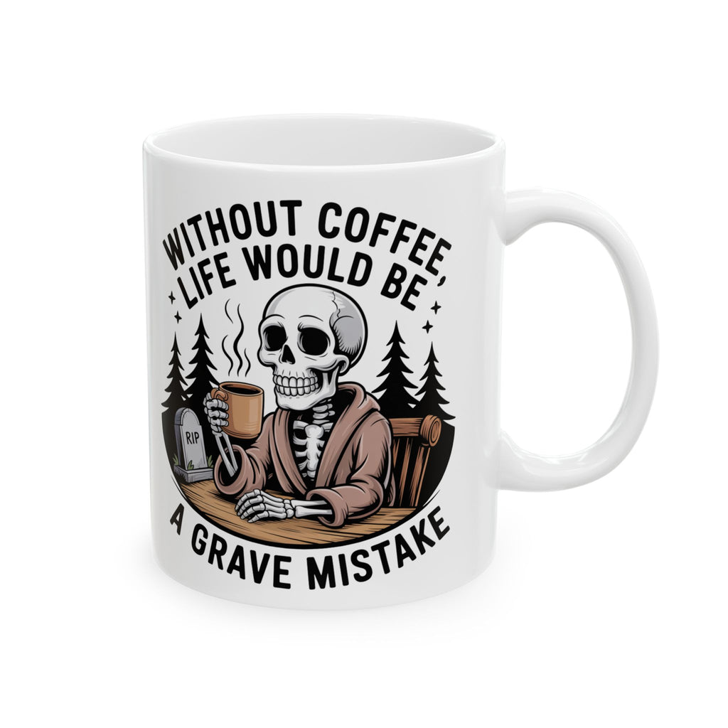 White mug with skeleton holding a coffee cup and text 'Without coffee, life would be a grave mistake' on a white background