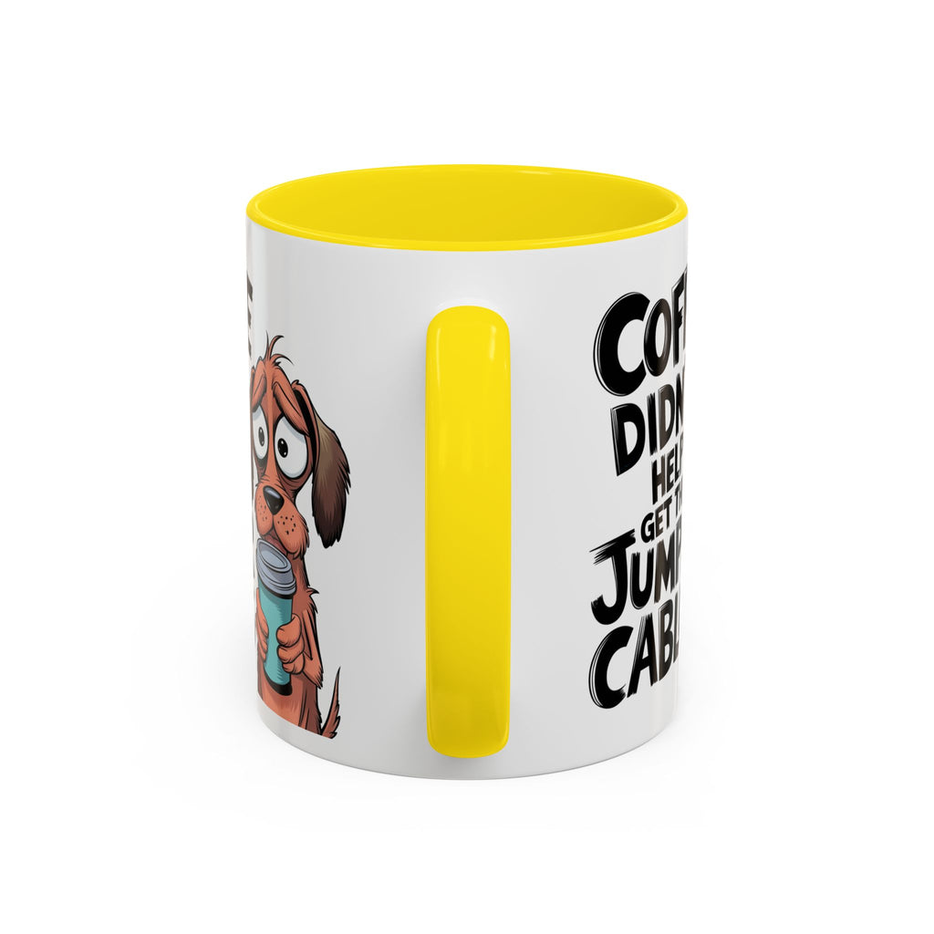 Coffee Didn't Help Get the Jumper Cables Mug — Funny Dog Accent Coffee Mug