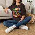 Who Sprinkled the Bitchy Dust? T-Shirt — Funny Sassy Graphic Tee