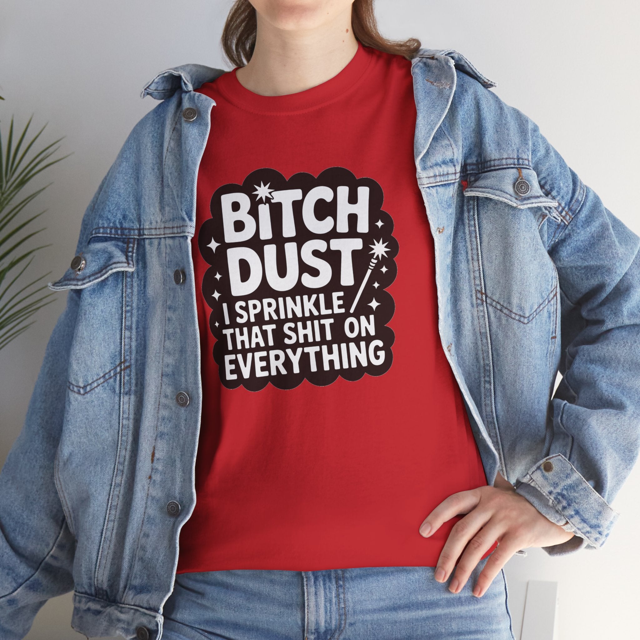 Graphic Tee — "Bitch Dust: I Sprinkle That Shit On Everything" Funny Sarcastic Shirt