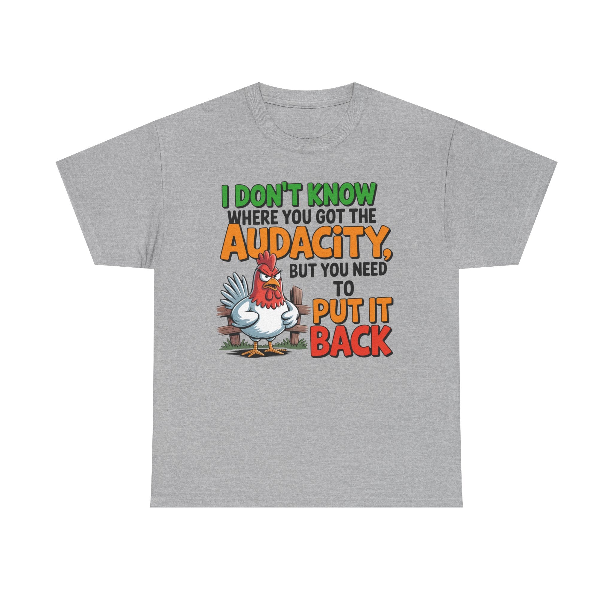 A heather gray short-sleeve t-shirt with a humorous graphic on the front. The graphic features a cartoon rooster and text that reads, 'I DON'T KNOW WHERE YOU GOT THE AUDACITY, BUT YOU NEED TO PUT IT BACK' in green, orange, and red lettering.