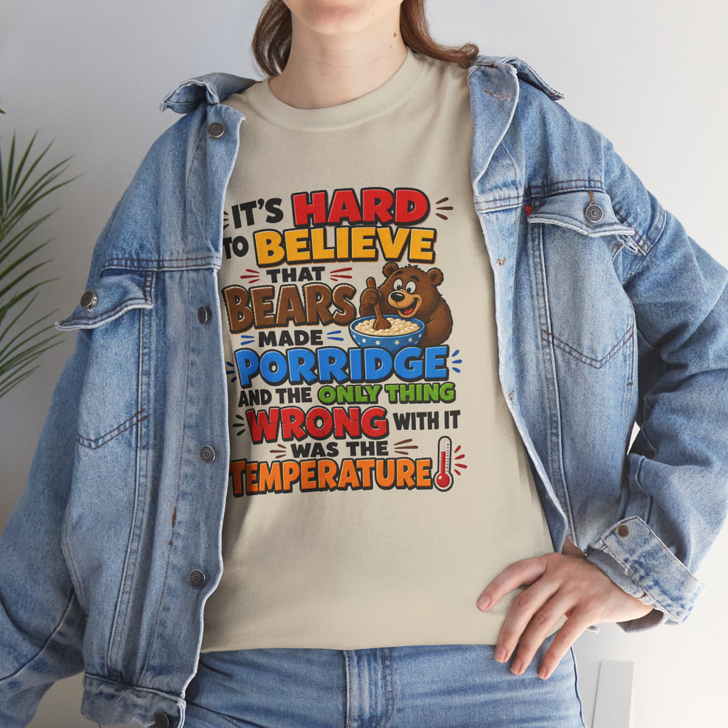 Goldilocks, Three bears T-Shirt – “It’s Hard to Believe That Bears Made Porridge” Cute Nursery Rhyme Tee
