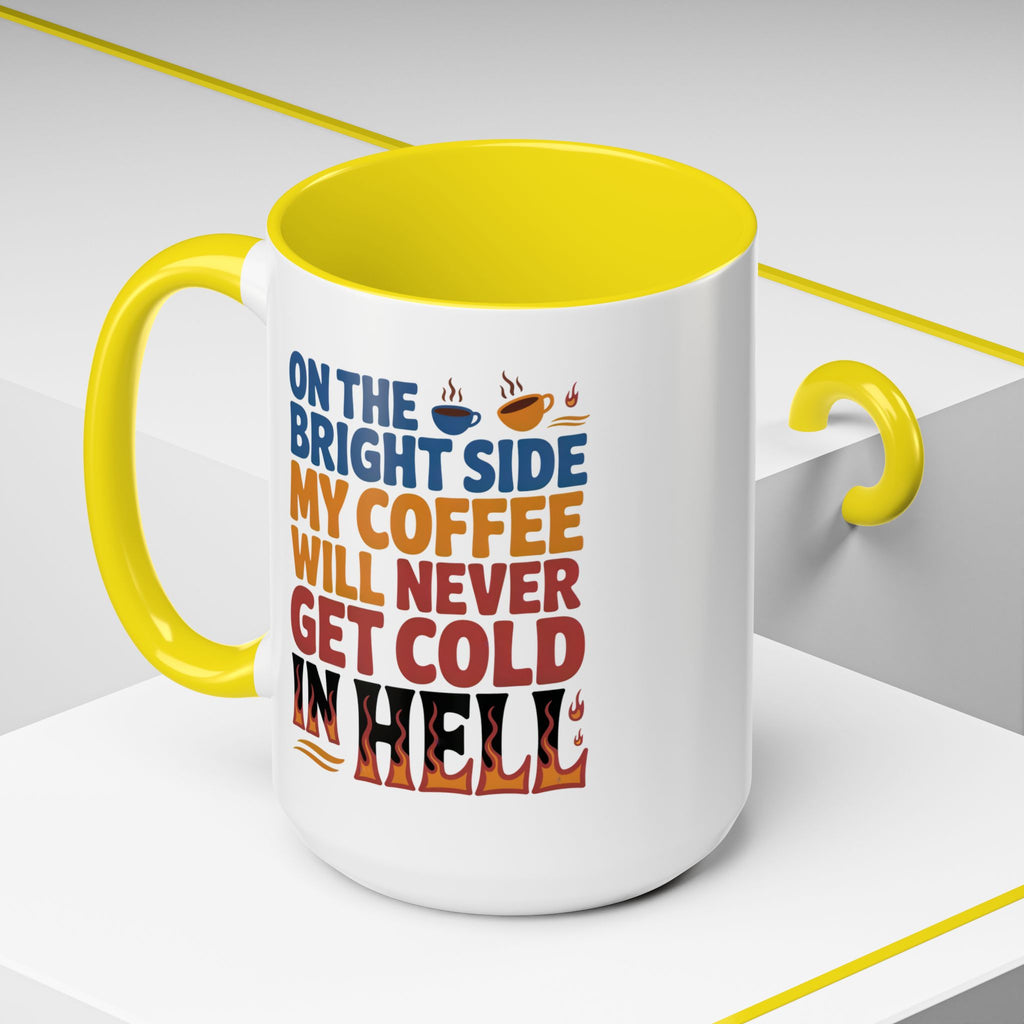 Coffee Mug - "On the Bright Side My Coffee Will Never Get Cold in Hell" Accent Ceramic Mug