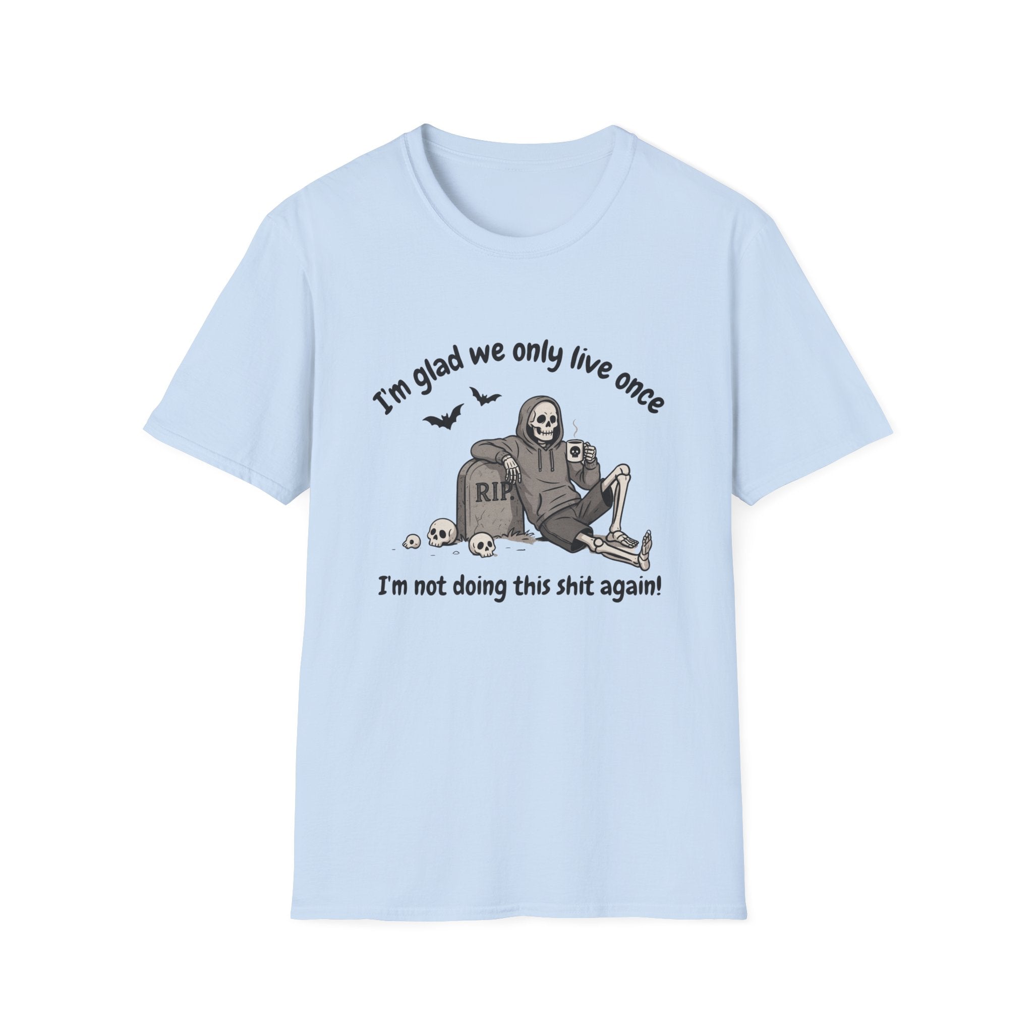 Funny Grim Reaper Graphic T-Shirt — Glad We Only Live Once Dark Humor Gift Tee