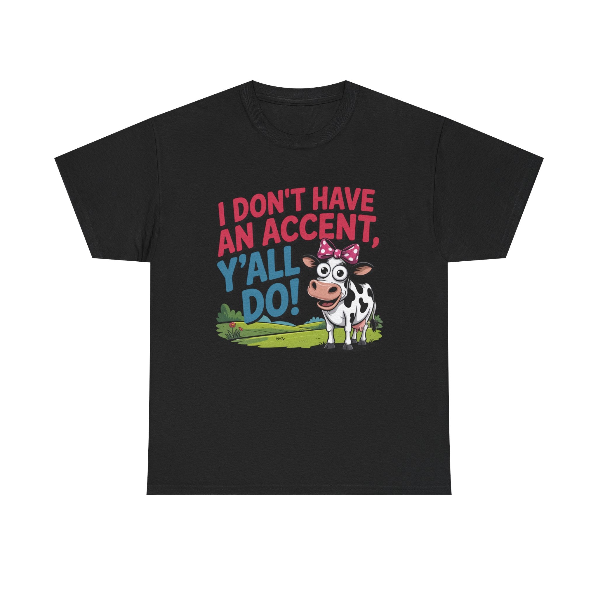 Cow Graphic Tee — "I Don't Have An Accent, Y'all Do!" Funny Southern Farmer Shirt