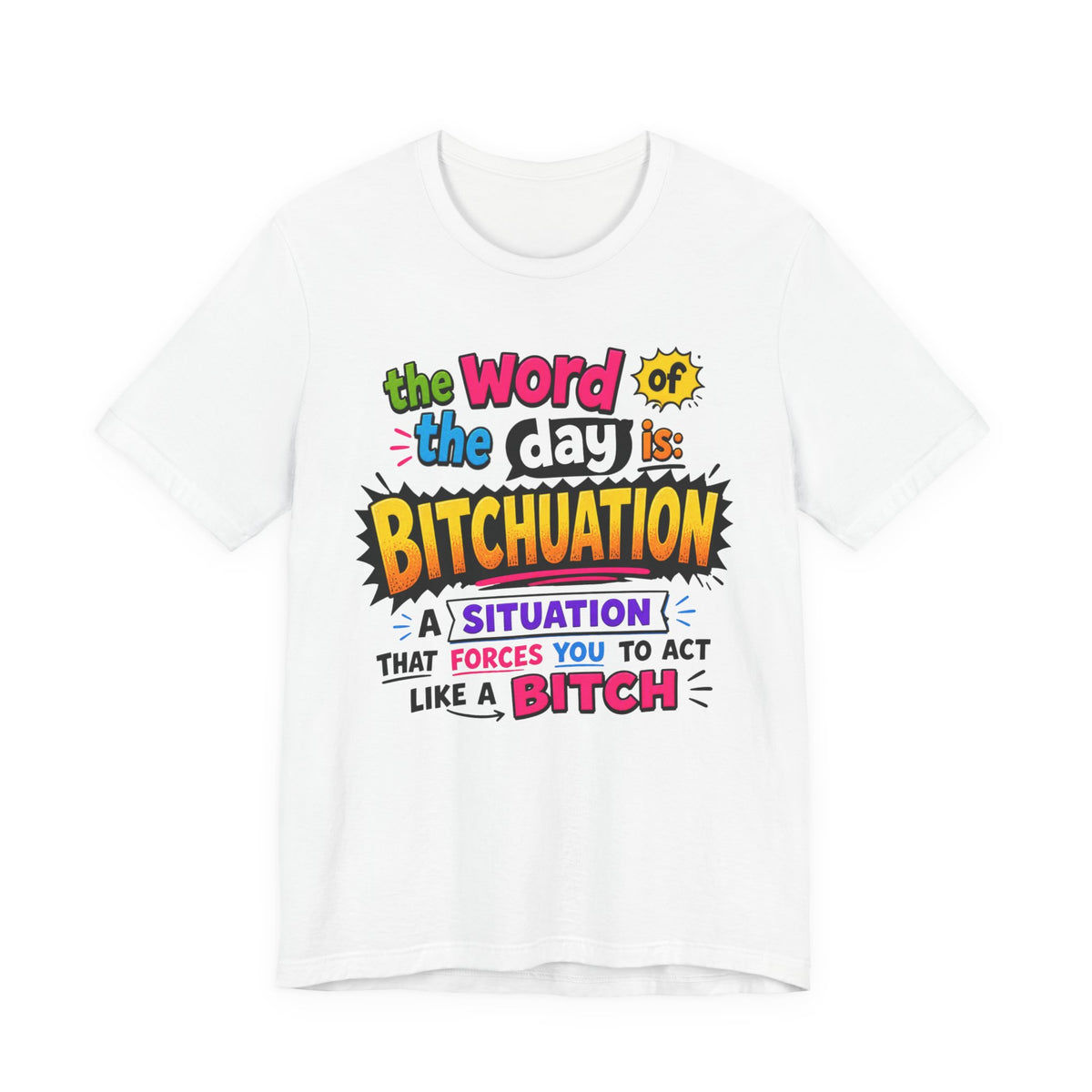 Bitchuation T-Shirt — Funny Quote Graphic Tee ('The word of the day is BITCHUATION')