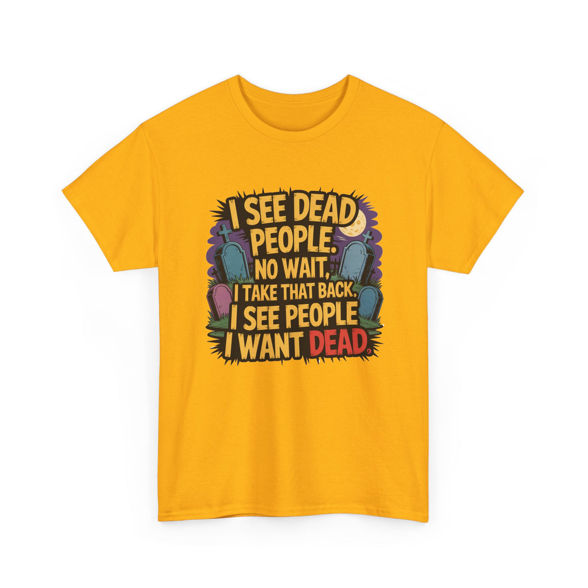 Funny Horror T-Shirt – “I See Dead People… I Want Dead” Graphic Tee
