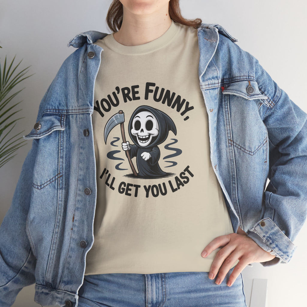Funny Grim Reaper T‑Shirt — "You’re Funny, I’ll Get You Last" Graphic Tee